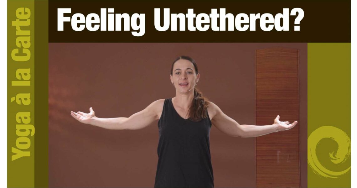 Feeling Untethered?